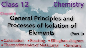 ISC Class 12 Chemistry Chapter General principles and processes of isolation of elements | Part 3