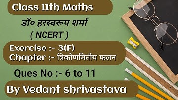 Class 11th Maths Dr Harswaroop Sharma Exercise 3(F) Ques no 6 to 11 By Vedant shrivastava