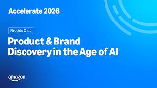 Amazon Accelerate 2026: Product & Brand Discovery in the Age of AI
