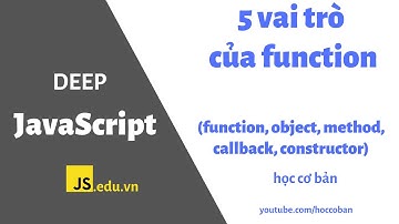 [JavaScript chuyên sâu] - 5 vai trò của Function:  function, object, property, callback, constructor