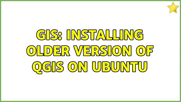 GIS: Installing older version of QGIS on Ubuntu (2 Solutions!!)