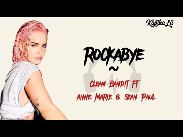 Rockabye - Clean Bandit ft Anne Marie & Sean Paul | lirik/lyrics music class=