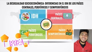 La desigualdad socioeconómica: Diferencias en el IDH de los países centrales, periféricos y semi...