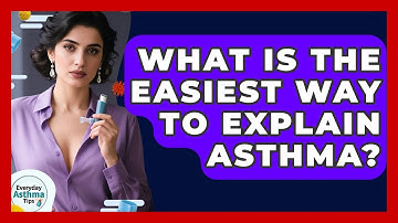 What Is The Easiest Way To Explain Asthma? - Everyday Asthma Tips