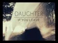 Daughter - If You Leave - Lifeforms