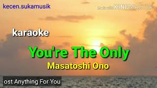 You're The Only - Masatoshi Ono karaoke ost Anything For You