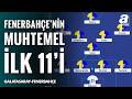 Fenerbahçe'nin Galatasaray Karşısındaki Muhtemel İlk 11'i