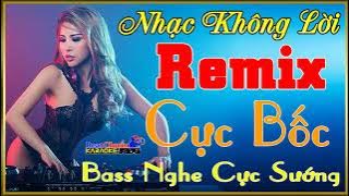 Nhạc Sống Không Lời Remix Cực Bốc Bass Nghe Cực Sướng l Karaoke Beat Chuẩn
