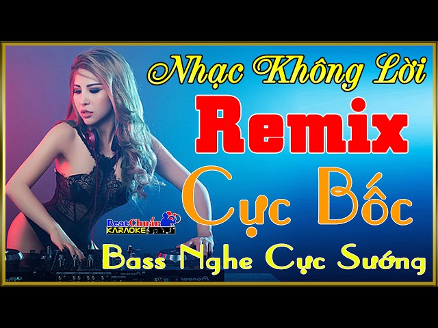 Nhạc Sống Không Lời Remix Cực Bốc Bass Nghe Cực Sướng l Karaoke Beat Chuẩn class=