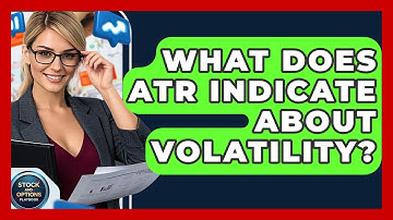 What Does ATR Indicate About Volatility? - Stock and Options Playbook