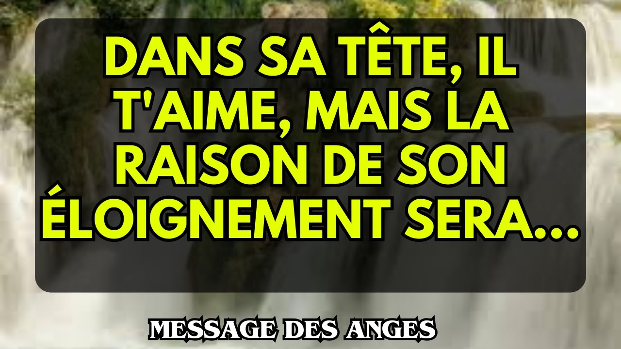 Dans sa TÊTE, il T'AIME, mais la RAISON de son ÉLOIGNEMENT sera...Message des ange