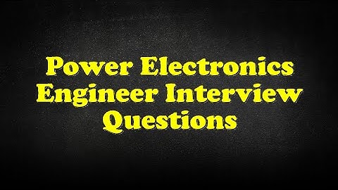 Power Electronics Engineer Interview Questions