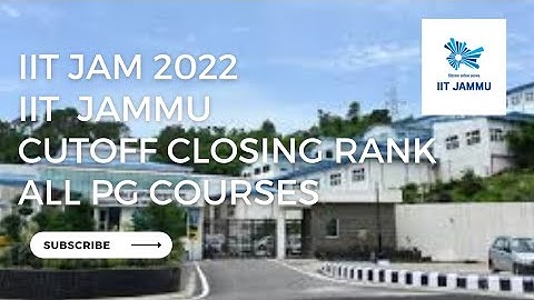IIT JAM 2022 || IIT JAMMU || CUT OFF CLOSING RANKS || ALL PG COURSE