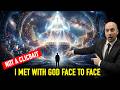 I Met God Of The UNIVERSE Face To Face While I Was Alive TESTIMONY Of A NON BELIEVER GOD EXISTS