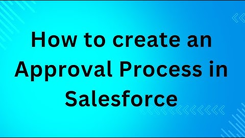 How to create an Approval Process in Salesforce