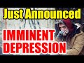 JUST ANNOUNCED – Indications of an IMMINENT DEPRESSION – get Ready!