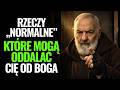 ojciec pio | 3 rzeczy, które wydają się normalne — 3. często ignorowana
