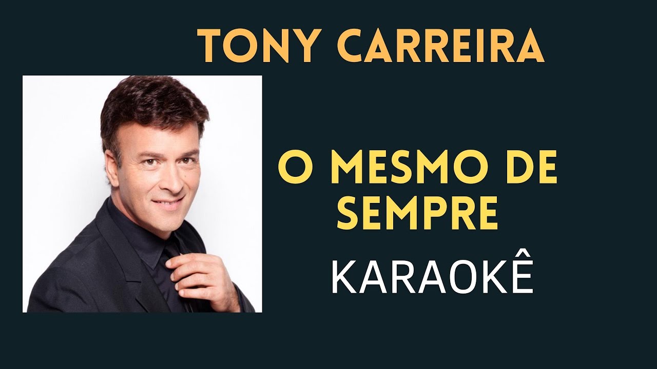 O MESMO DE SEMPRE - TONY CARREIRA KARAOKÊ