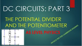 AS Level Physics: DC Circuits PART 3,The POTENTIAL DIVIDER & POTENTIOMETER