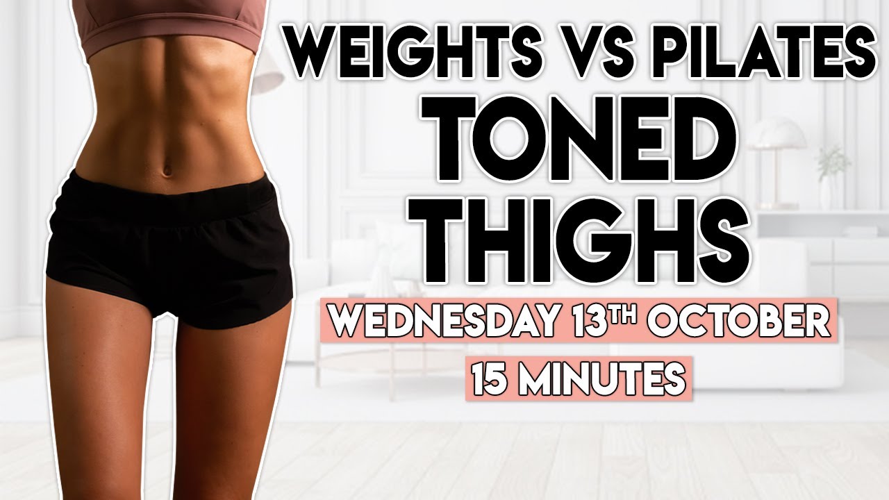 TONED THIGHS (weights VS pilates)
