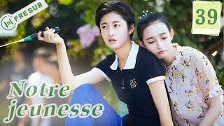 【En Français 】Notre jeunesse38💕Our Youth 💕 我们的青春期 💕SerieChinoise CDrama  YoYoFrenchChannel