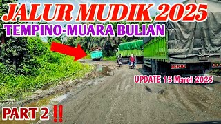 KONDISI TERKINI JALUR MUDIK DARI TEMPINO KE MUARA BULIAN II PART 2