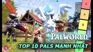 PALWORLD / TOP 10 PALS Mạnh Nhất Bạn KHÔNG THỂ BỎ QUA