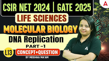 CSIR NET 2024 | GATE 2025 | Life Sciences | Molecular Biology | DNA Replication Part-1 | L13 |