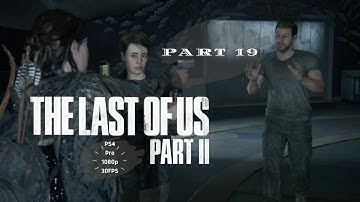 The Last of Us Part II | Gameplay Walkthrough Part 19 | [1080p 60fps PS4 PRO] – No Commentary