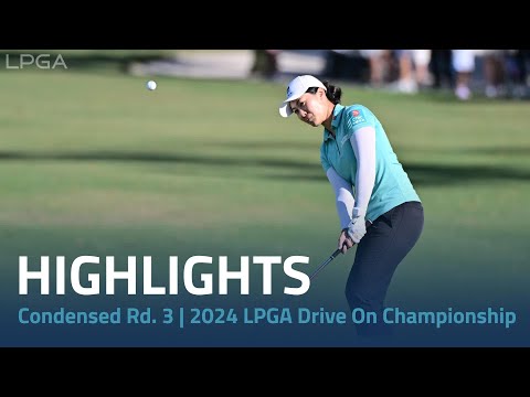 Condensed Rd. 3 | 2024 LPGA Drive On Championship