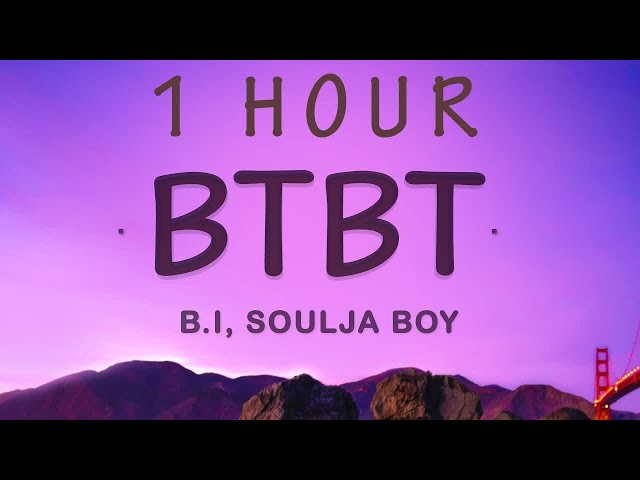 [ 1 HOUR ] BI - BTBT (Lyrics) feat Soulja Boy, DeVita class=