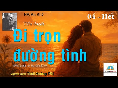 Video ĐI TRỌN ĐƯỜNG TÌNH. Tập 04 - Hết. Tác giả: NV. An Khê. Người đọc: Thái Hoàng Phi - youtube