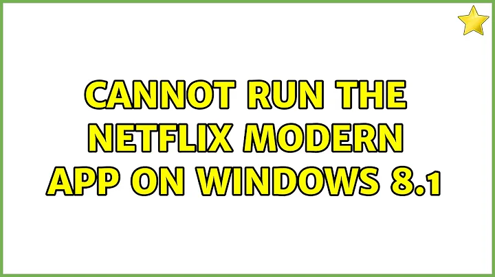 Cannot run the Netflix Modern app on Windows 8.1