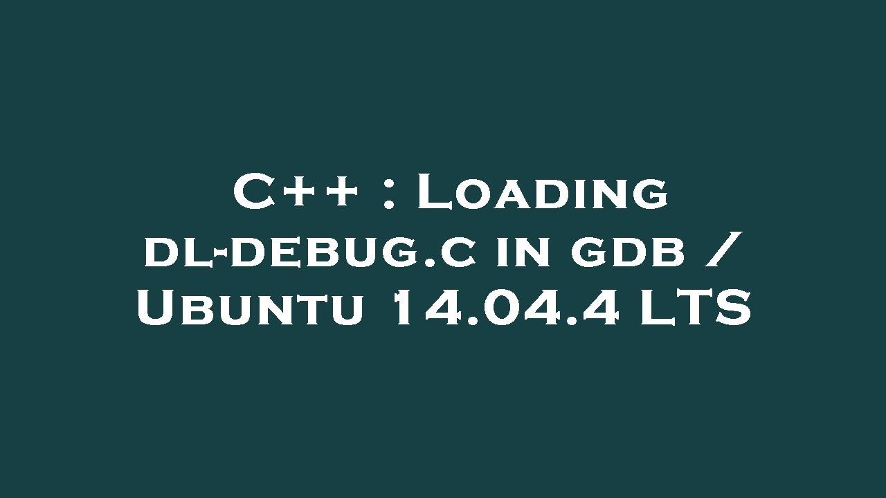 C++ : Loading dl-debug.c in gdb / Ubuntu 14.04.4 LTS - YouTube