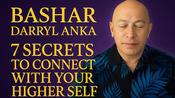 Bashar (Darryl Anka) - 7 Secrets to Connect with Your Higher Self Now