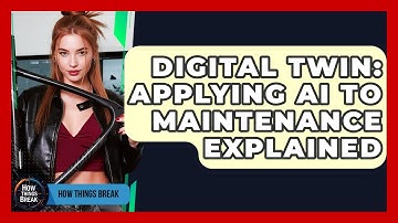 Digital Twin: Applying AI To Maintenance Explained - How Things Break