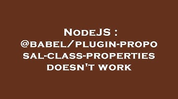 NodeJS : @babel/plugin-proposal-class-properties doesn