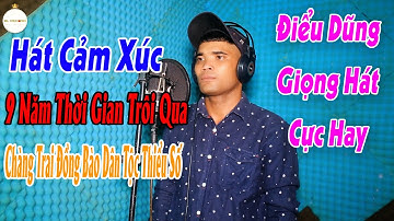 9 Năm Thời Gian Trôi Qua - Hoàng Hồng Quân I Điểu Dũng Cover I Chàng Trai Đồng Bào Dân Tộc..