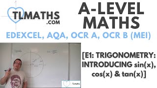 A-Level Maths: E1-01 [Trigonometry: Introducing sin(x), cos(x) & tan(x)]