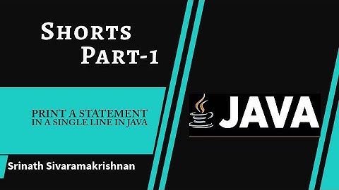 Is it possible to print a statement in a single line of code in java-Srinath Sivaramakrishnan