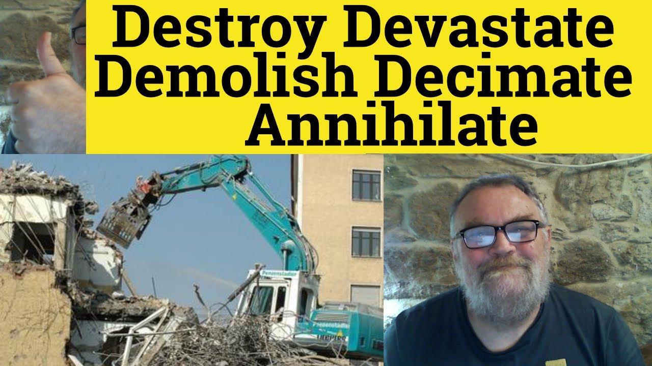 🔵 Destroy Devastate Demolish Decimate Annihilate - Meaning and Examples