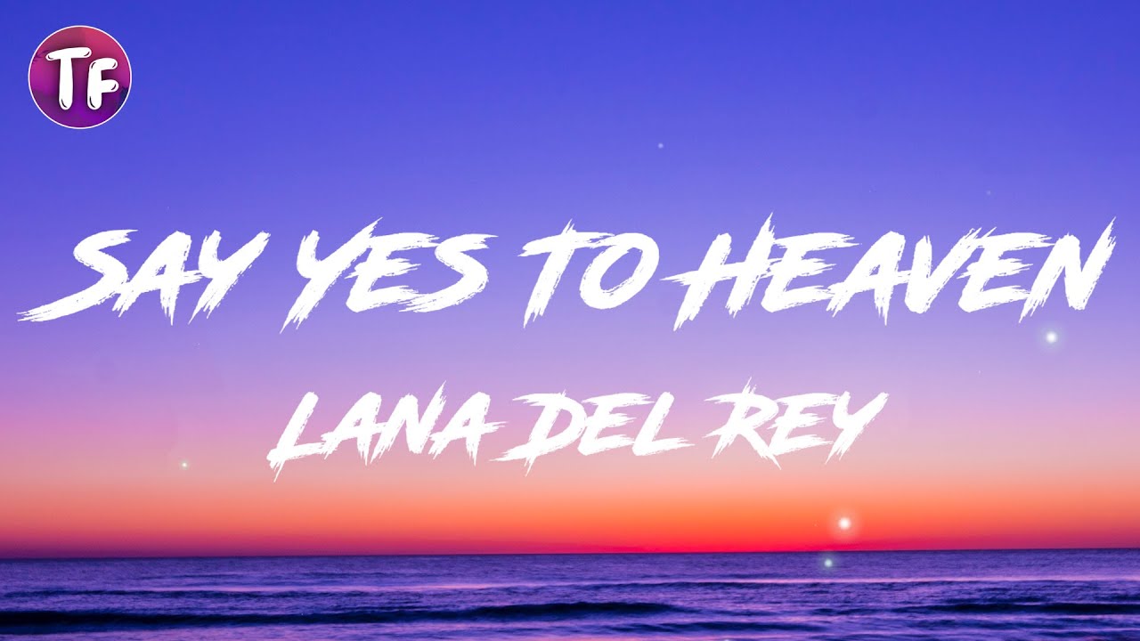 Lana Del Rey - Say Yes To Heaven (Lyrics/Letra)