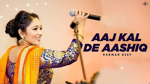 Harman Deep | Aaj Kal De Aashiq | Full HD Brand New Punjabi Song