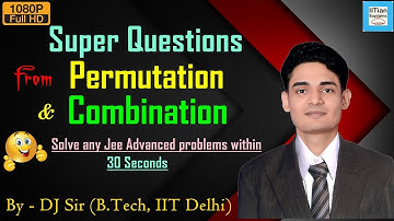 Super Questions from Permutation and Combination | Explained by IITian | Jee  Mains, Advanced