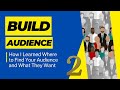 BUILD YOUR AUDIENCE (And what they want) What I found that works