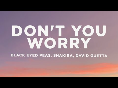 Black Eyed Peas - Don't You Worry Ft. Shakira, David Guetta