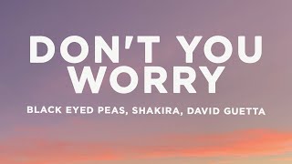 Black Eyed Peas - DON'T YOU WORRY (Lyrics) ft. Shakira, David Guetta