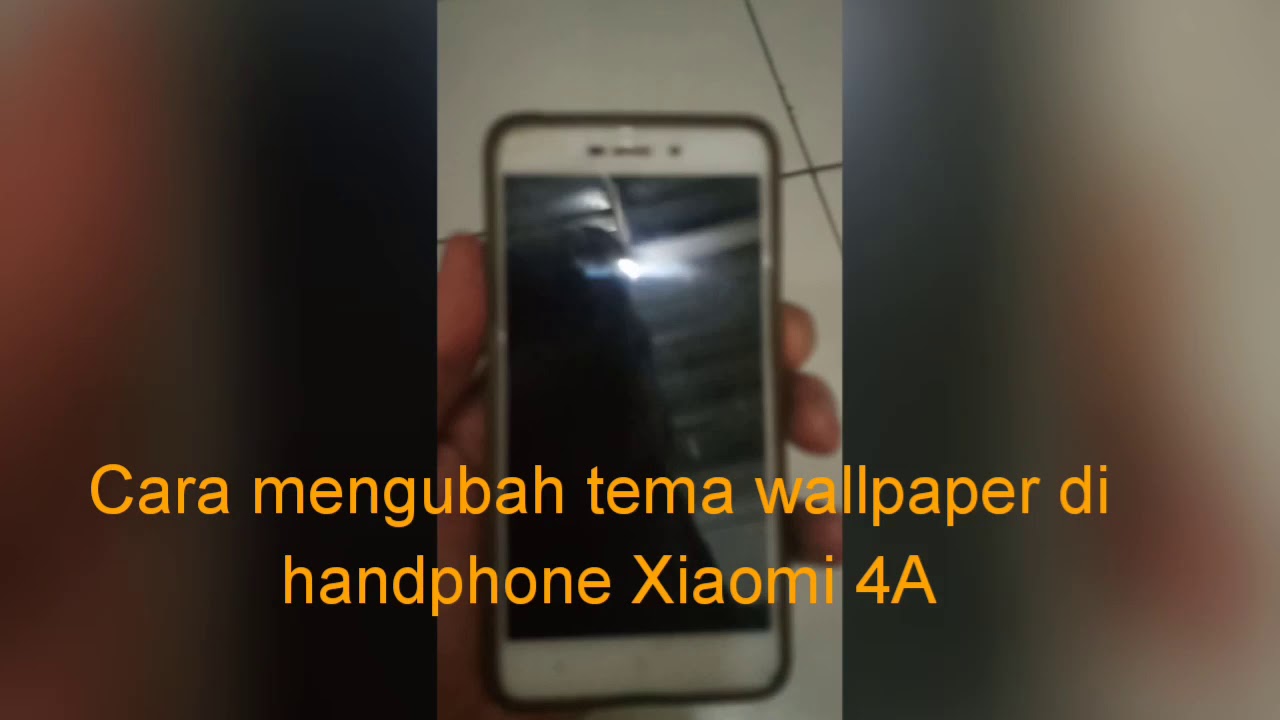  Cara  Mengubah TEMA WALLPAPER  di Handphone Xiaomi  4A  YouTube