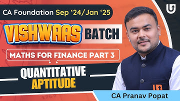 Part 3 - Maths for Finance | QA | CA Foundation Sep 24/Jan 25 | CA Pranav Popat | Vishwaas Batch
