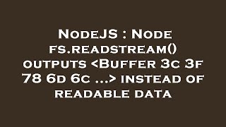 NodeJS : Node fs.readstream() outputs  Buffer 3c 3f 78 6d 6c ...  instead of readable data
